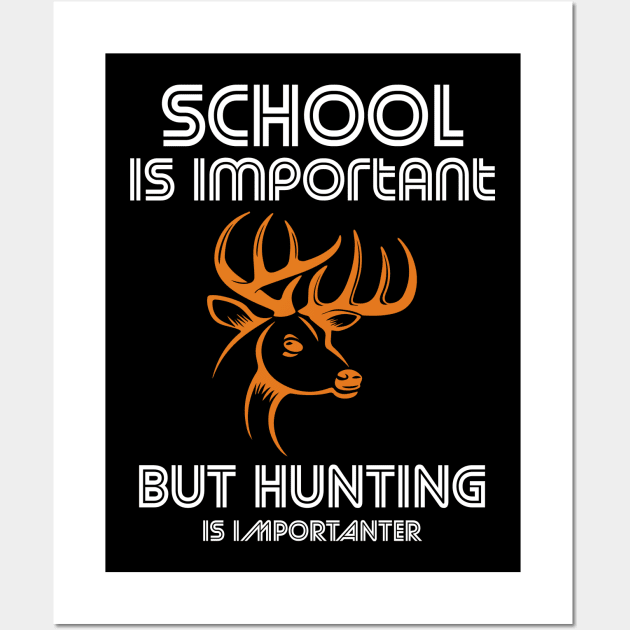 school is important but hunting is importanter Wall Art by FatTize